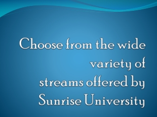 Choose from the wide variety of streams offered by Sunrise University