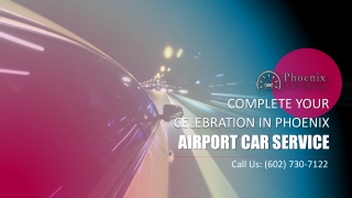 Complete Your Celebration in Phoenix Airport Car Service