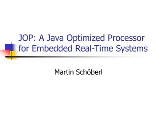 JOP: A Java Optimized Processor for Embedded Real-Time Systems