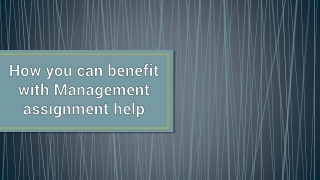 How you can benefit with management assignment help