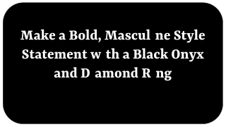 Make a Bold, Masculine Style Statement with a Black Onyx and Diamond Ring