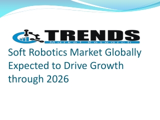 Soft Robotics Market Rising Allocations On analysis And Innovation 2026