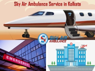Fully Hi-tech Medical Arrangement in Sky Air Ambulance from Kolkata