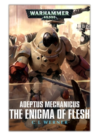 [PDF] Free Download Adeptus Mechanicus: Enigma of Flesh By C L Werner