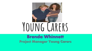 Young Carer s Brenda Whinnett Project Manager Young Carers