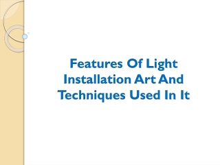 Features Of Light Installation Art And Techniques Used In It