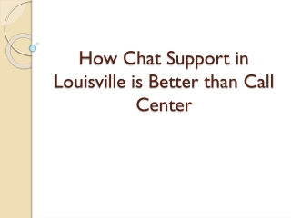 How Chat Support Louisville is Better than Call Centre