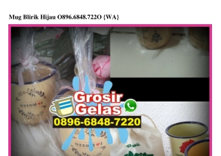 Mug Blirik Hijau 0896–6848–7220[wa]