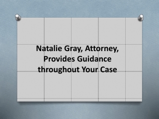 Natalie Gray Attorney Provides Guidance throughout Your Case