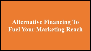 Alternative Financing To Fuel Your Marketing Reach