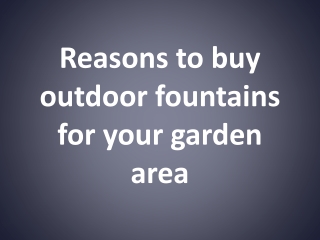 Reasons to buy outdoor fountains for your garden area
