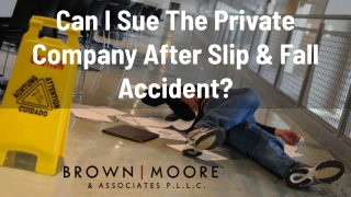 Can I Sue The Private Company After Slip & Fall Accident?