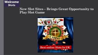 New Slot Sites – Brings Great Opportunity to Play Slot Game