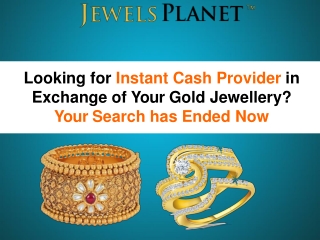 Looking for Instant Cash Provider in Exchange of Your Gold Jewellery