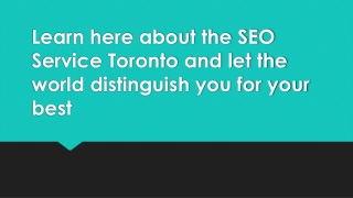 Learn here about the SEO service and let the world distinguish you for your best.