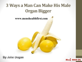 3 Ways a Man Can Make His Male Organ Bigger