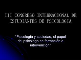 III CONGRESO INTERNACIONAL DE ESTUDIANTES DE PSICOLOGIA