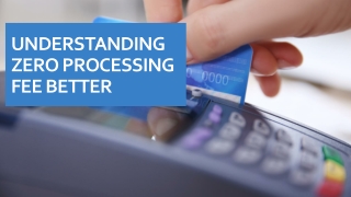 Understanding zero processing fee better