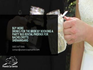 Buy More Drinks for the Bride by Booking a Party Bus Rental Phoenix for Bachelorette Shenanigans