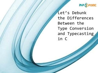 Let’s Debunk the Differences Between the Type Conversion and Typecasting in C
