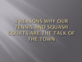 Reasons why our tennis and squash courts are the talk of the town