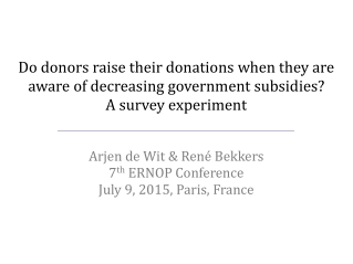 Arjen de Wit &amp; René Bekkers 7 th  ERNOP Conference July 9, 2015, Paris, France