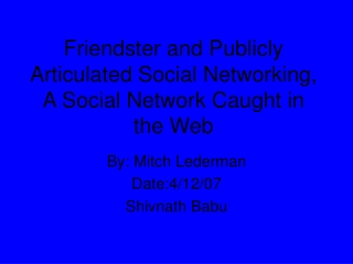 Friendster and Publicly Articulated Social Networking, A Social Network Caught in the Web