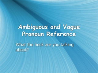 Ambiguous and Vague Pronoun Reference