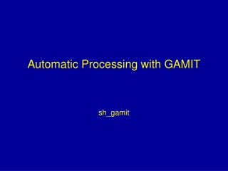 Automatic Processing with GAMIT