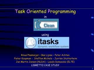 T ask  O riented  P rogramming i n using  Rinus  Plasmeijer – Bas  Lijnse -  Peter  Achten