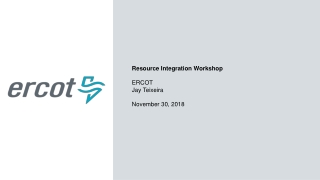 Resource Integration Workshop   ERCOT Jay Teixeira November 30, 2018