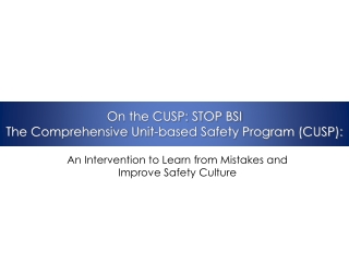 On the CUSP: STOP BSI The Comprehensive Unit-based Safety Program (CUSP):