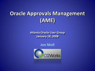 Oracle Approvals Management (AME) Atlanta Oracle User Group January 18, 2008