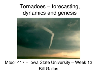 Tornadoes – forecasting, dynamics and genesis