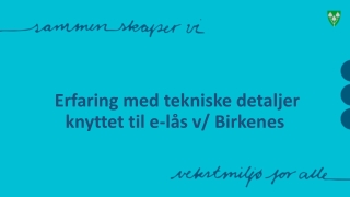  Erfaring med tekniske detaljer knyttet til e-lås v/ Birkenes