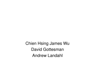 Chien Hsing James Wu David Gottesman Andrew Landahl