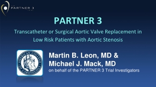 Martin B. Leon, MD &amp; Michael J. Mack, MD on behalf of the PARTNER 3 Trial Investigators