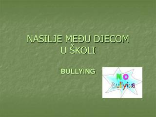 NASILJE MEĐU DJECOM U ŠKOLI