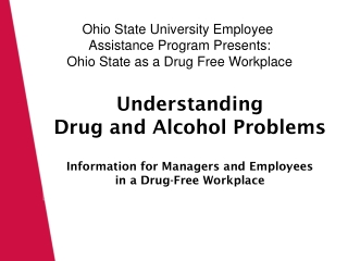 Ohio State University Employee  Assistance Program Presents: Ohio State as a Drug Free Workplace