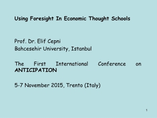 Using Foresight In Economic Thought Schools Prof. Dr. Elif Cepni Bahcesehir  University, Istanbul