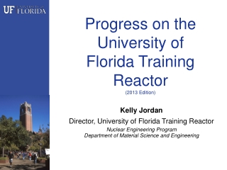 Progress on the University of  Florida Training Reactor  (2013 Edition)