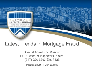 Latest Trends in Mortgage Fraud Special Agent Eric Mascari HUD Office of Inspector General