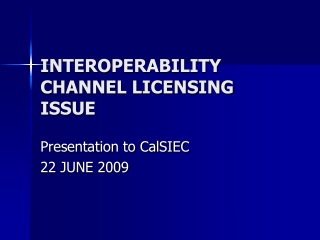 INTEROPERABILITY CHANNEL LICENSING ISSUE