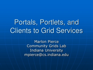 Portals, Portlets, and Clients to Grid Services