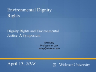 Environmental Dignity Rights Dignity Rights and Environmental Justice: A Symposium April 13,  2018