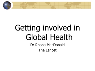 Getting involved in Global Health Dr Rhona MacDonald  The Lancet