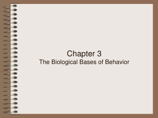 Chapter 3 The Biological Bases of Behavior