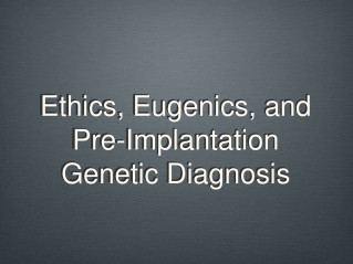 Ethics, Eugenics, and Pre-Implantation Genetic Diagnosis