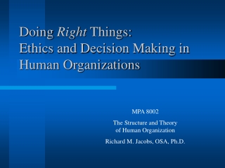 Doing  Right  Things: Ethics and Decision Making in Human Organizations