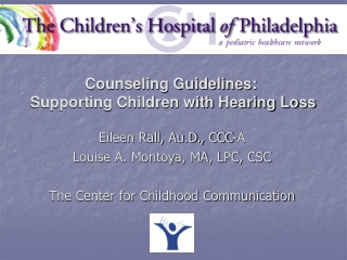 Eileen Rall, Au.D., CCC-A Louise A. Montoya, MA, LPC, CSC The Center for Childhood Communication